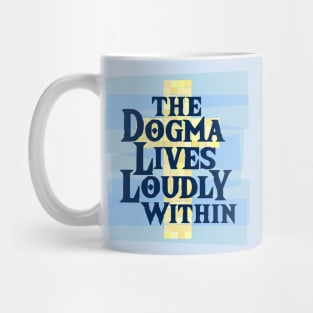 The Dogma Lives Loudly Within Mug